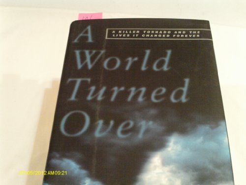 9780684856346: A World Turned Over : A Killer Tornado and the Lives It Changed Forever