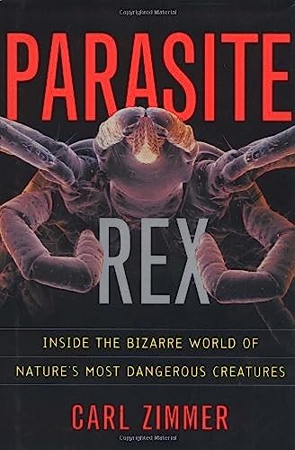 Parasite Rex: Inside The Bizarre World Of Nature's Most Dangerous Creatures - Zimmer, Carl