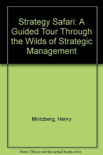 Strategy Safari: A Guided Tour Through the Wilds of Strategic Management (9780684856773) by Henry Mintzberg