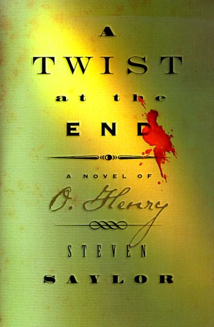 A Twist at the End : A Novel of O. Henry - Saylor, Steven