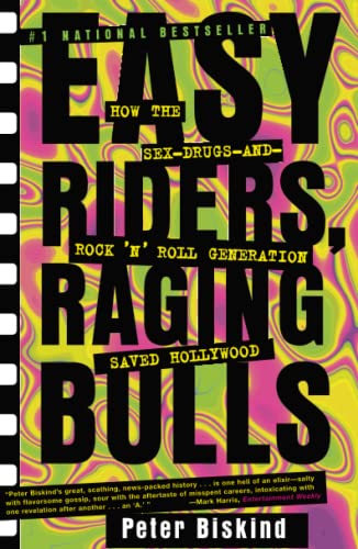 Easy Riders, Raging Bulls: How the Sex-Drugs-And-Rock 'N' Roll Generation Saved Hollywood - Biskind, Peter