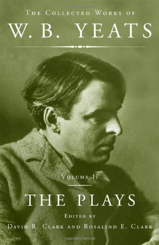 The Collected Works of W.B. Yeats Vol. II: The Plays - Yeats, William Butler