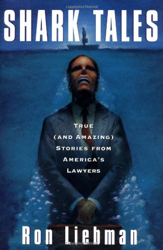 Beispielbild fr Shark Tales : True (And Amazing) Stories from America's Lawyers zum Verkauf von Better World Books