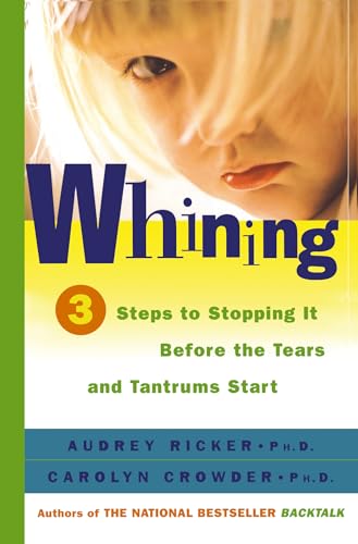 Whining: 3 Steps to Stop It Before the Tears and Tantrums Start (9780684857428) by Audrey Ricker; Carolyn Crowder