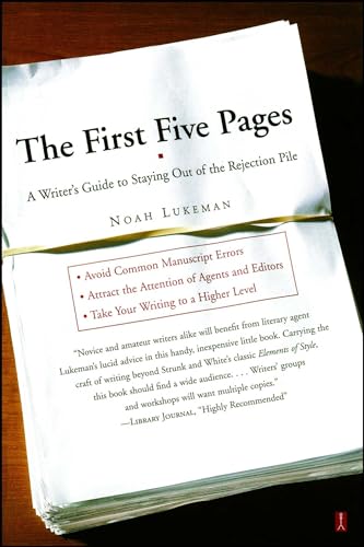 The First Five Pages: A Writer's Guide To Staying Out of the Rejection Pile - Lukeman, Noah