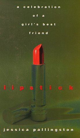 Lipstick: A Celebration of a Girl's Best Friend - Pallingston, Jessica