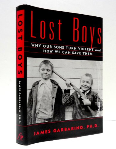 Imagen de archivo de Lost Boys: Why our Sons Turn Violent and How We Can Save Them a la venta por Your Online Bookstore