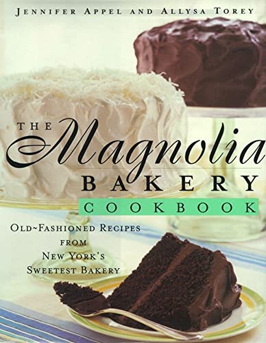 The Magnolia Bakery Cookbook: Old-Fashioned Recipes From New York's Sweetest Bakery - Appel, Jennifer; Torey, Allysa