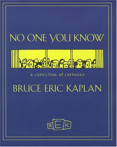 NO ONE YOU KNOW: A Collection of Cartoons (9780684859194) by Bruce Eric Kaplan; Neil Simon