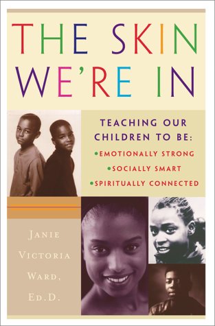 9780684859286: The Skin We'RE in: Teaching Our Children to be Emotionally Strong, Socially Smart, Spiritually Connected