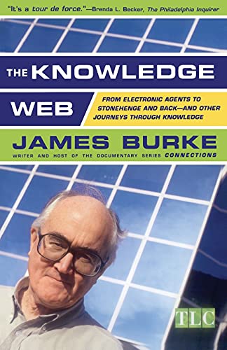 The Knowledge Web: From Electronic Agents to Stonehenge and Back -- And Other Journeys Through Knowledge (9780684859354) by Burke, James