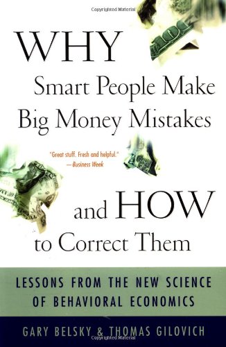 Why Smart People Make Big Money Mistakes And How To Correct Them: Lessons From The New Science Of Behavioral Economics (9780684859385) by Belsky, Gary; Gilovich, Thomas