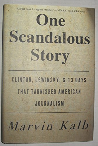 Beispielbild fr One Scandalous Story: Clinton, Lewinsky, and Thirteen Days That Tarnished American Journalism zum Verkauf von Wonder Book