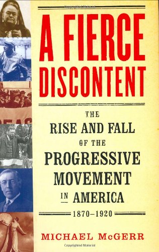 Stock image for A Fierce Discontent : The Rise and Fall of the Progressive Movement in America, 1870-1920 for sale by Better World Books