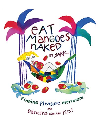 Beispielbild fr Eat Mangoes Naked: Finding Pleasure Everywhere (and dancing with the Pits) zum Verkauf von WorldofBooks