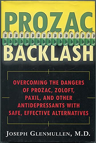 Prozac Backlash: Overcoming the Dangers of Prozac, Zoloft, Paxil, and Other Antidepressants With Safe, Effective Alternatives (9780684860015) by Glenmullen, Joseph