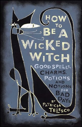 Imagen de archivo de How To Be A Wicked Witch: Good Spells, Charms, Potions and Notions for Bad Days a la venta por Half Price Books Inc.