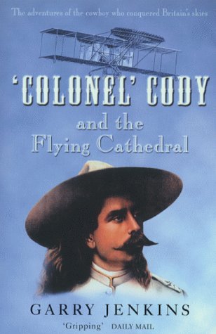Imagen de archivo de Colonel Cody and the Flying Cathedral: The Adventures of the Cowboy Who Conquered Britain's Skies a la venta por WorldofBooks