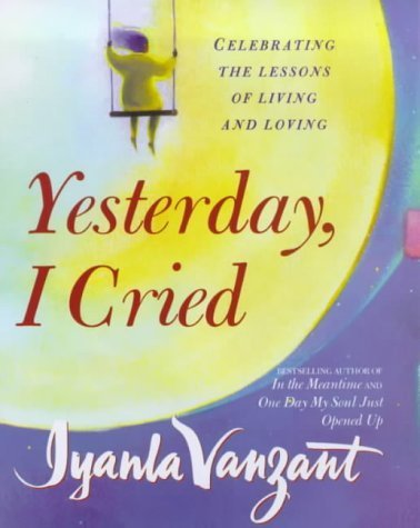 Beispielbild fr Yesterday, I Cried: Celebrating the Lessons of Living and Loving zum Verkauf von AwesomeBooks