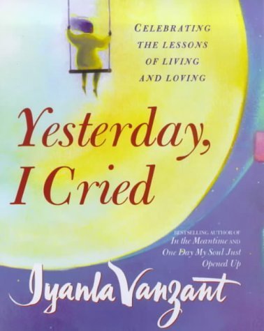 Stock image for Yesterday, I Cried : Celebrating the Lessons of Living and Loving for sale by Better World Books