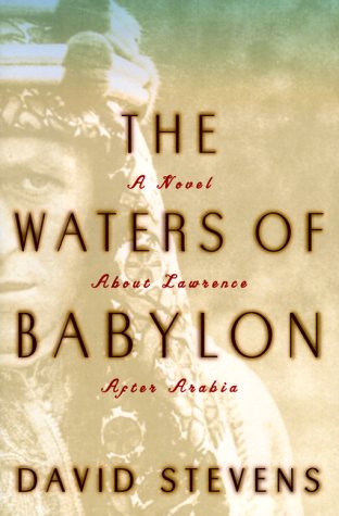 The WATERS OF BABYLON: A Novel About Lawrence After Arabia (9780684862101) by Stevens, David