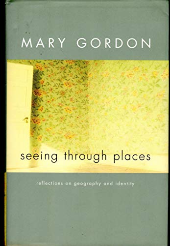 Seeing Through Places: Reflections on Geography and Identity (9780684862545) by Gordon, Mary