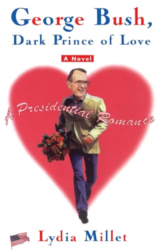 9780684862743: George Bush, Dark Prince of Love: A Presidential Romance: A Presidential Romance (Original)