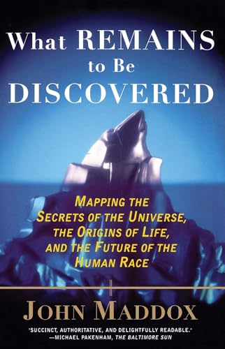 9780684863009: What Remains to Be Discovered: Mapping the Secrets of the Universe, the Origins of Life, and the Future of the Human Race