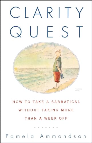 Beispielbild fr Clarity Quest: How to Take a Sabbatical Without Taking More Than a Week Off zum Verkauf von Wonder Book