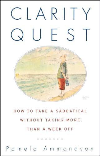 9780684863207: Clarity Quest: How to Take a Sabbatical Without Taking More Than a Week Off