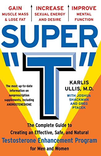 9780684863351: Super "T": The Complete Guide to Creating an Effective, Safe and Natural Testosterone Enhancement Program for Men and Women