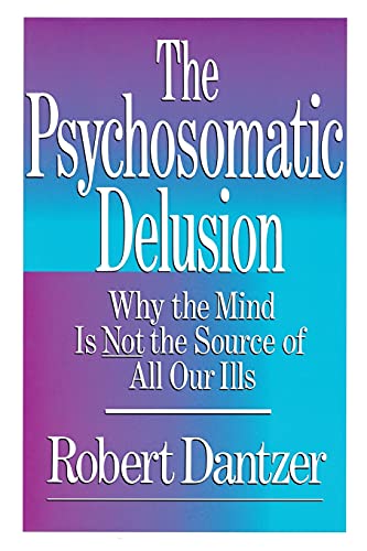 9780684863467: Psychosomatic Delusion: Why the Mind Is Not the Source of All Our Ills