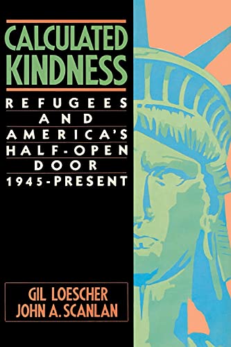 9780684863832: Calculated Kindness: Refugees and America's Half-Open Door, 1945 to the Present