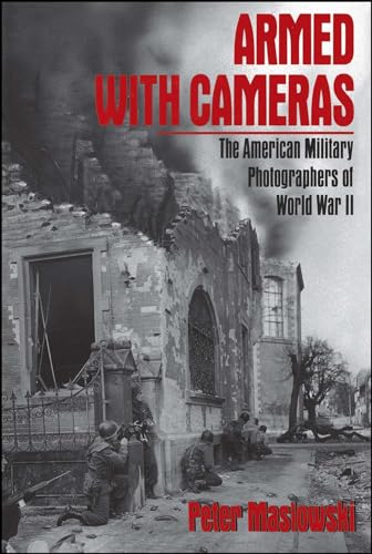 Stock image for Armed with Cameras: The American Military Photographers of World War II for sale by ThriftBooks-Atlanta