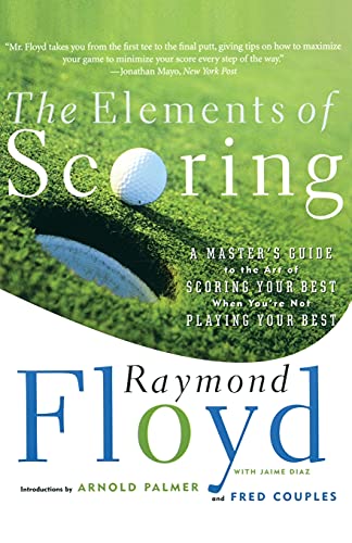 Stock image for The Elements of Scoring: A Master's Guide to the Art of Scoring Your Best When You're Not Playing Your Best for sale by Ergodebooks