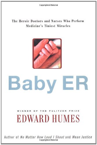 Stock image for BABY ER : The Heroic Doctors and Nurses Who Perform Medicine's Tiniest Miracles for sale by HPB Inc.