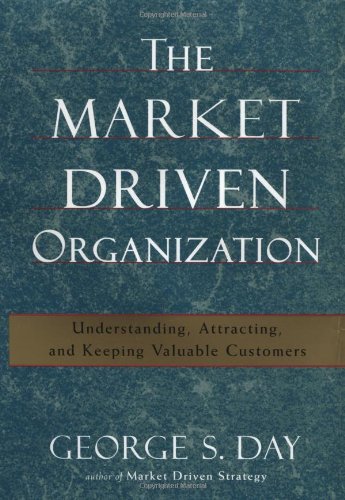 Beispielbild fr The Market Driven Organization : Understanding, Attracting, and Keeping Valuable Customers zum Verkauf von Better World Books