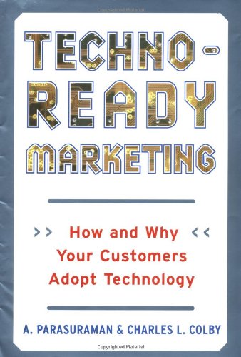 Beispielbild fr Techno-Ready Marketing : How and Why Your Customers Adopt Technology zum Verkauf von Wonder Book