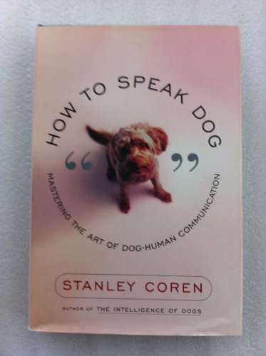 How to Speak Dog: Mastering the Art of Dog-Human Communication (9780684865348) by Coren, Stanley