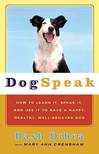 Stock image for Dogspeak : How to Learn It, Speak It, and Use It to Have a Happy, Healthy, Well-Behaved Dog for sale by Pomfret Street Books
