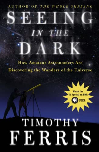 Beispielbild fr Seeing in the Dark : How Amateur Astronomers Are Discovering the Wonders of the Universe zum Verkauf von Wonder Book