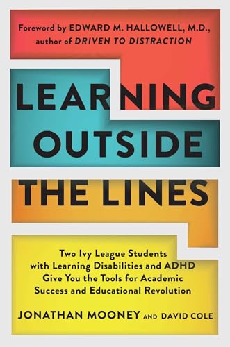 Stock image for Learning Outside The Lines: Two Ivy League Students with Learning Disabilities and ADHD Give You the Tools for Academic Success and Educational Revolution for sale by Your Online Bookstore