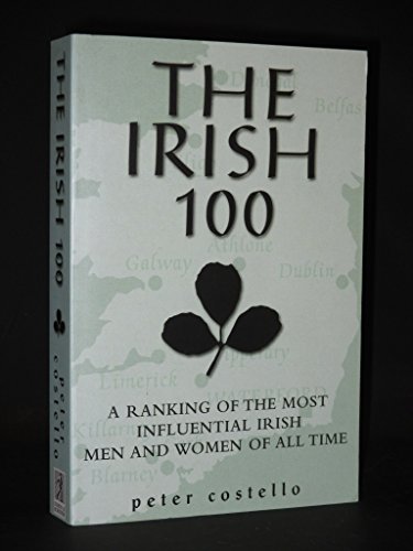 9780684866208: The Irish 100: A Ranking of the Most Influential Irish Men and Women
