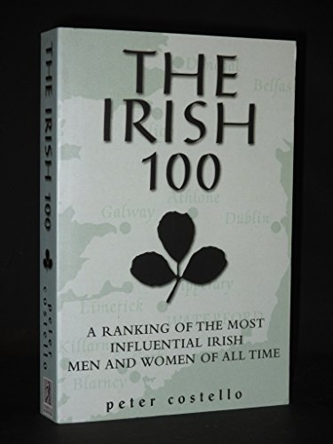 Stock image for The Irish 100 - A Ranking of the Most Influential Irish Men and Women of All Time for sale by AwesomeBooks