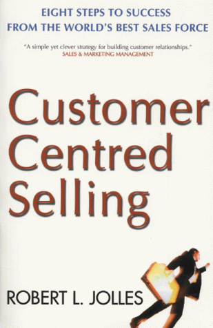 9780684866246: Customer Centred Selling: Eight Steps to Success from the World's Best Sales Force