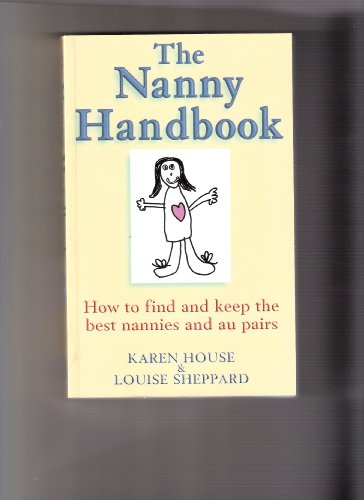 Stock image for The Nanny Handbook: How to Find and Keep the Best Nannies and Au Pairs for sale by The Guru Bookshop