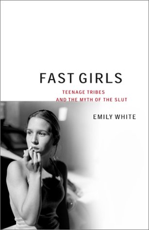 Stock image for Fast Girls: Teenage Tribes and the Myth of the Slut for sale by Your Online Bookstore