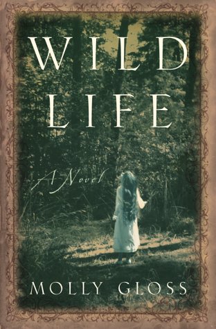 Wild Life: A Novel - Gloss, Molly