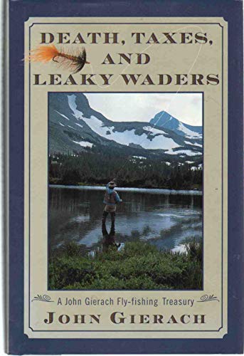Stock image for Death, Taxes, and Leaky Waders : A John Gierach Fly-Fishing Treasury for sale by Better World Books