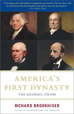 America's First Dynasty. The Adamses, 1735-1918. - Brookhiser, Richard